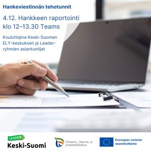 Hankeviestinnän tehotunnit: Hankkeen raportointi
4.12. klo 12-13.30 Teamsin välityksellä. Kouluttajina Keski-Suomen ELY-keskuksen ja Leader-ryhmien asiantuntijat.